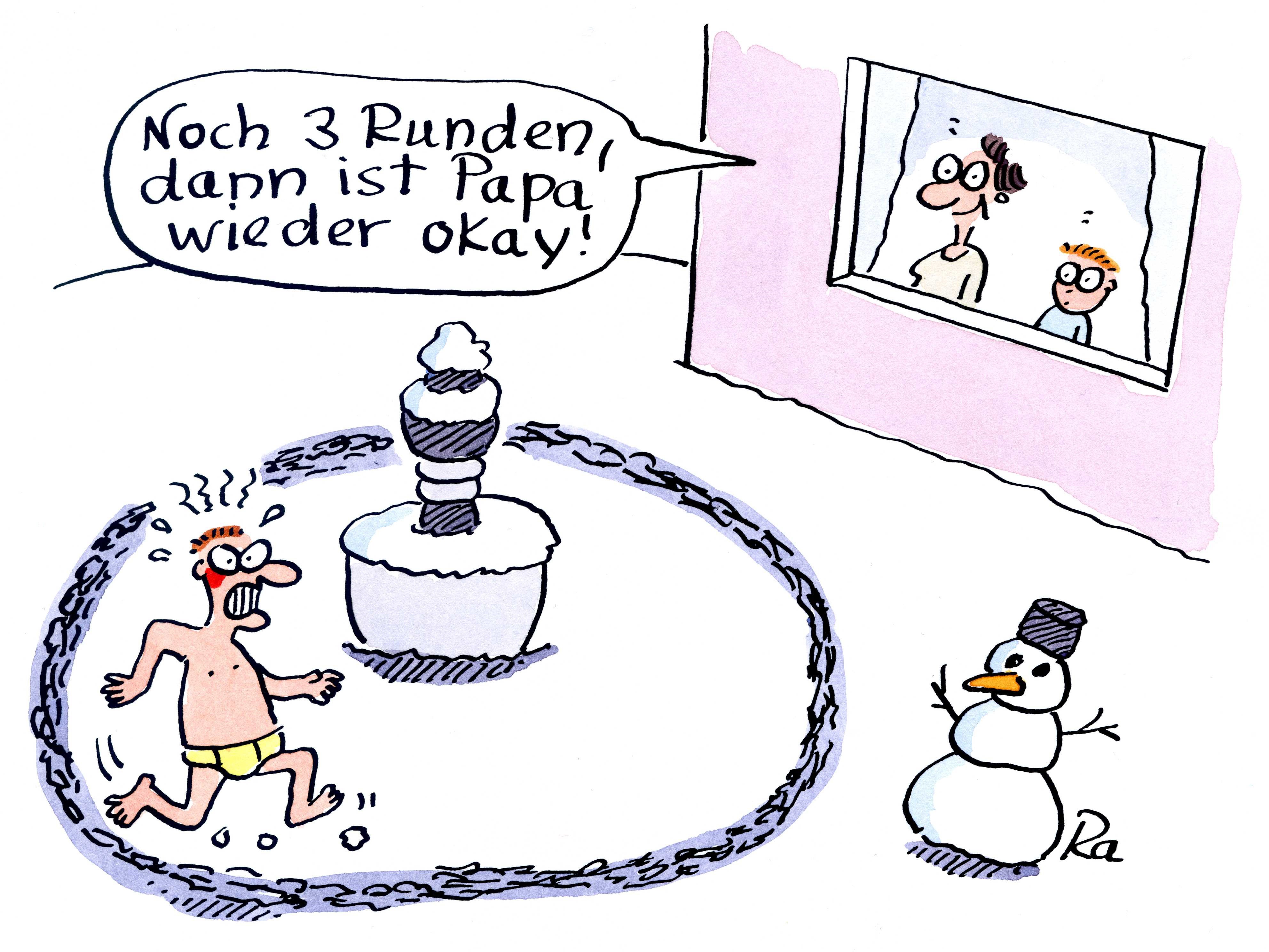 Mutter steht mit Sohn am Fenster. Draußen rennt der aufgebrachte Vater im Schnee, nur in Unterwäsche bekleidet, Runden im Garten. Mutter sagt zu ihrem Sohn: "Noch 3 Runden, dann ist Papa wieder okay!"